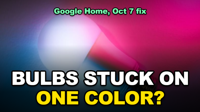 Smart Bulbs Won’t Change Color in Google Home? The October 7 Fix, and What to Do If Yours Are Still Stuck (2026)